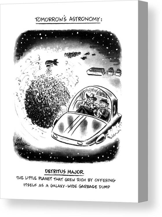 Tomorrow's Astronomy
Detritus Major
The Little Planet That Grew Rich By Offering Itself As A Galaxy-wide Garbage Dump
(spaceships Dumping Garbage On Planet.)
Trash Canvas Print featuring the drawing Tomorrow's Astronomy
Detritus Major
The Little by Ed Fisher