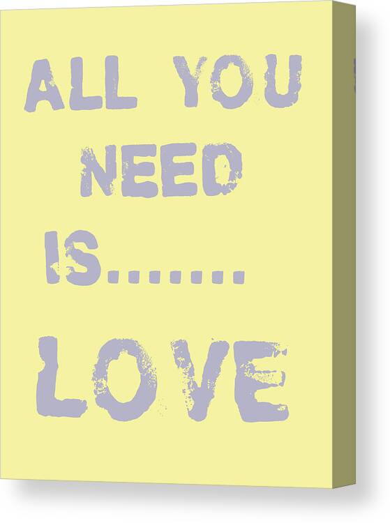 All You Need Is Love Canvas Print featuring the digital art All you need is.......... by Georgia Clare