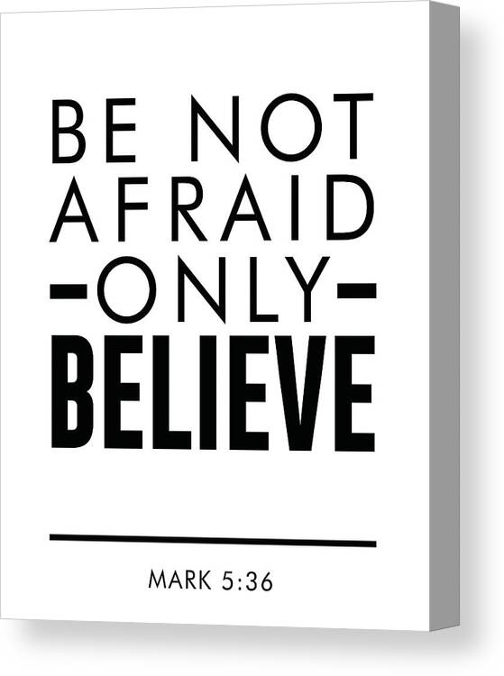 Believe Canvas Print featuring the mixed media Be not afraid, Only Believe - Bible verses art - Mark 5 36 by Studio Grafiikka