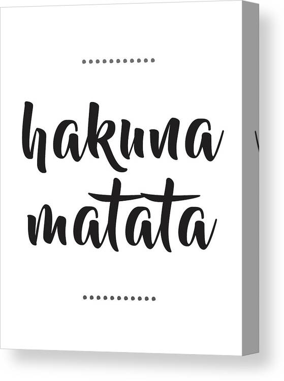 Hakuna Matata Canvas Print featuring the mixed media Hakuna Matata by Studio Grafiikka