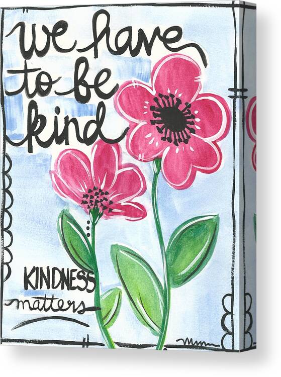 Mixed Media Canvas Print featuring the painting We have to be kind by Monica Martin