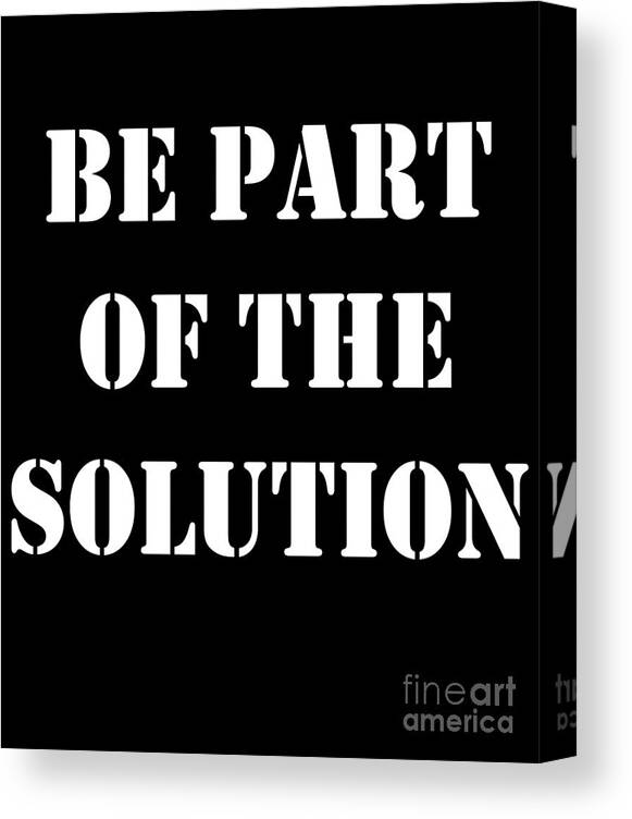 Cool Canvas Print featuring the digital art Be Part Of The Solution #1 by Flippin Sweet Gear