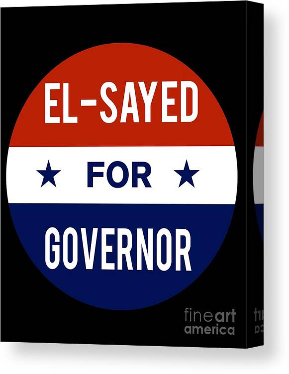 Election Canvas Print featuring the digital art El Sayed For Governor 2018 by Flippin Sweet Gear