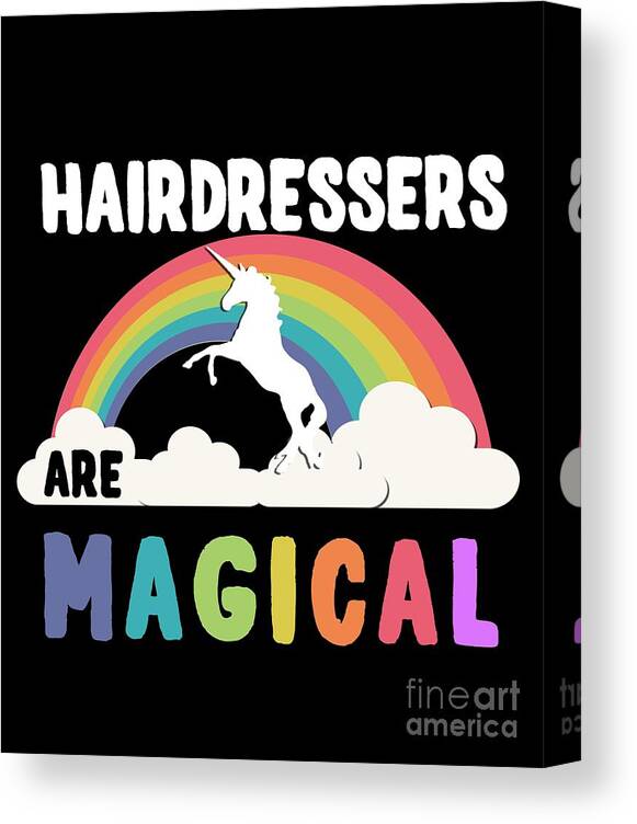 Unicorn Canvas Print featuring the digital art Hairdressers Are Magical #1 by Flippin Sweet Gear