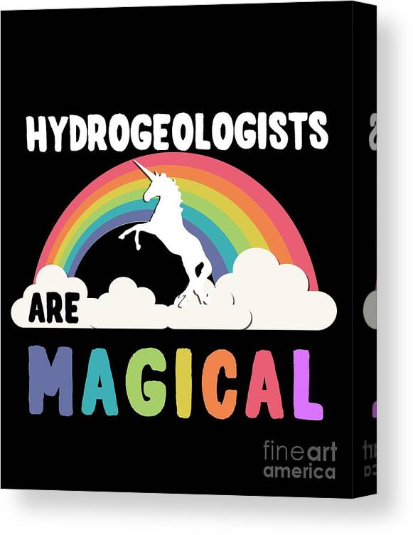 Unicorn Canvas Print featuring the digital art Hydrogeologists Are Magical #1 by Flippin Sweet Gear