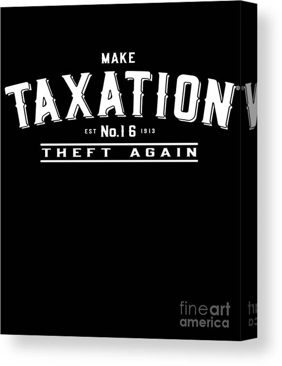 Cool Canvas Print featuring the digital art Make Taxation Theft Again #1 by Flippin Sweet Gear