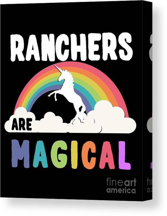 Unicorn Canvas Print featuring the digital art Ranchers Are Magical #1 by Flippin Sweet Gear