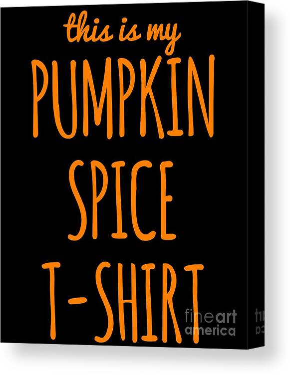 Cool Canvas Print featuring the digital art This Is My Pumpkin Spice #1 by Flippin Sweet Gear