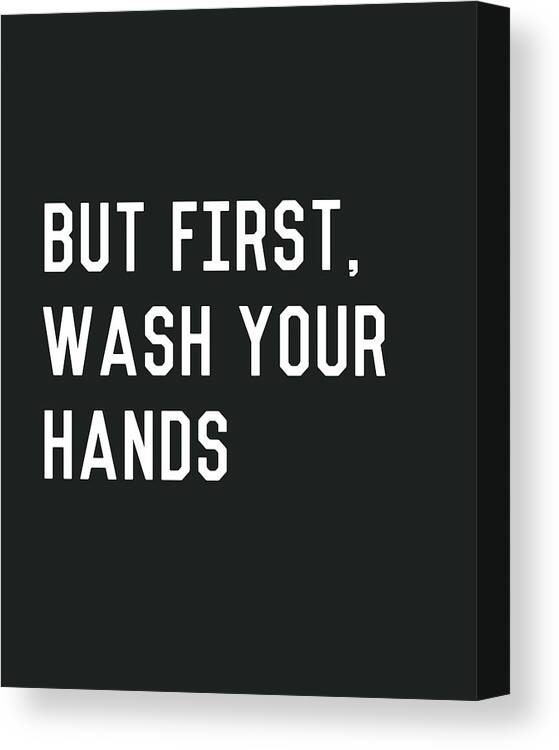 Wash Your Hands Canvas Print featuring the digital art But First Wash Your Hands- Art by Linda Woods by Linda Woods