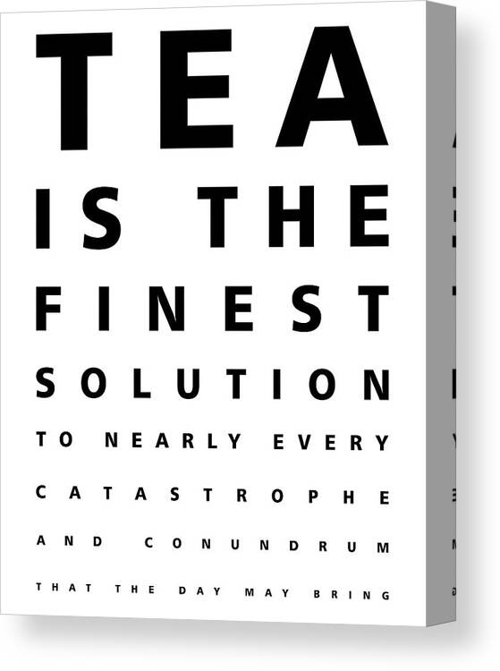 Tea Is The Finest Solution Poster Canvas Print featuring the mixed media Tea is the finest solution poster - Tea Quotes - Typography - Cafe Decor - Eye Chart - Black, White by Studio Grafiikka