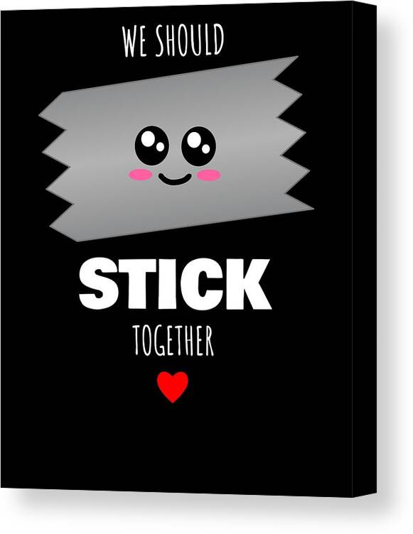 We Should Stick Together Cute Tape Pun Canvas Print / Canvas Art by DogBoo  - Fine Art America
