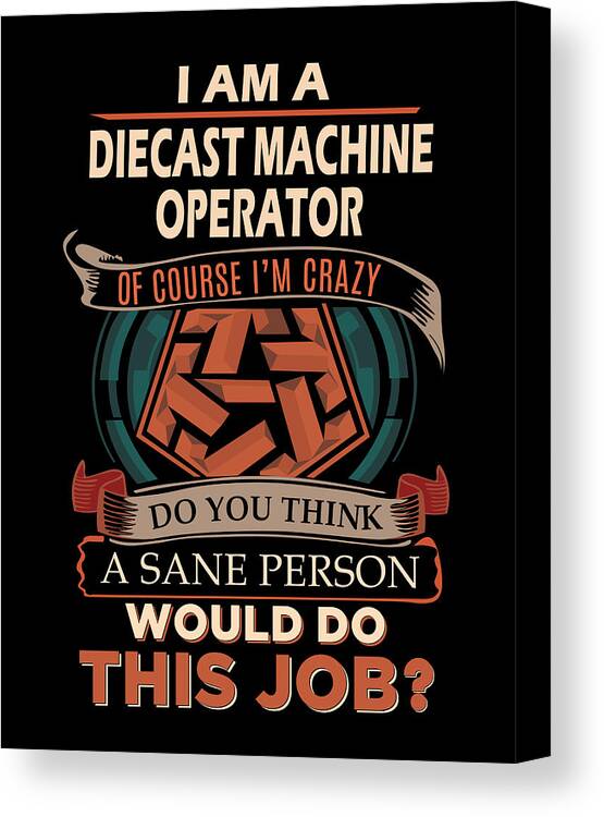 Diecast Machine Operator Canvas Print featuring the digital art Diecast Machine Operator T Shirt - We Do Precision Job Gift Item Tee #1 by Shi Hu Kang