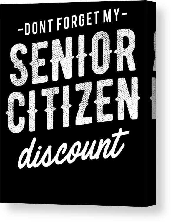 Funny Senior Citizen Discount Canvas Print / Canvas Art by Michael S -  Pixels