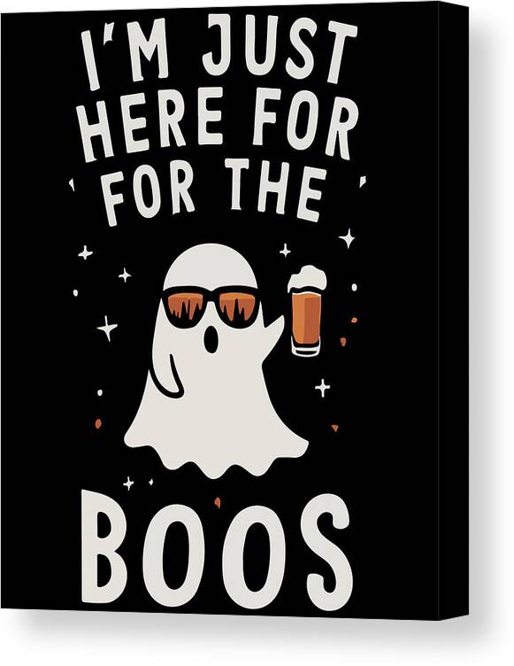 Halloween Canvas Print featuring the digital art Im Just Here for the Boos #1 by Flippin Sweet Gear