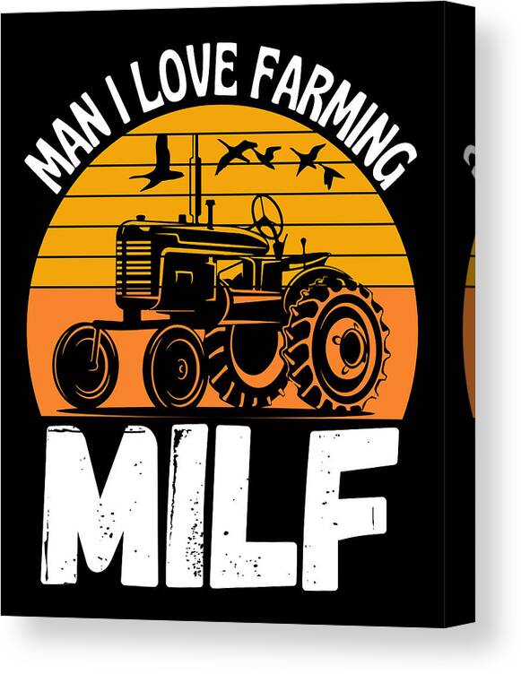 Milf Man I Love Farming Funny Farm Quote Canvas Print / Canvas Art by  Vintage and Words - Fine Art America