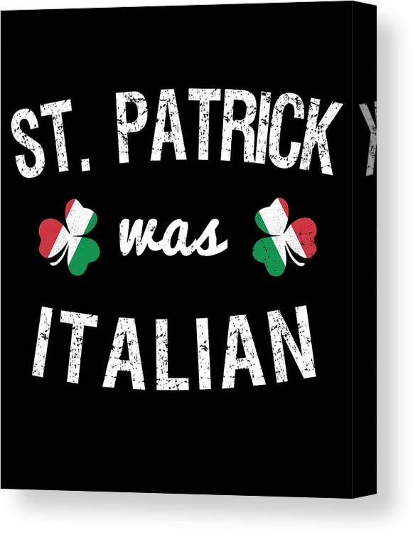 Cool Canvas Print featuring the digital art St Patrick Was Italian #1 by Flippin Sweet Gear