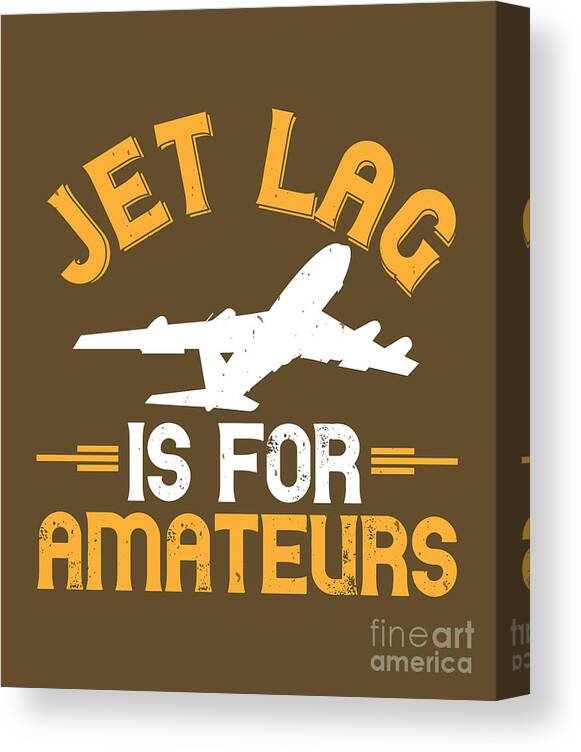 Traveler Canvas Print featuring the digital art Traveler Gift Jet Lag Is For Amateurs #1 by Jeff Creation
