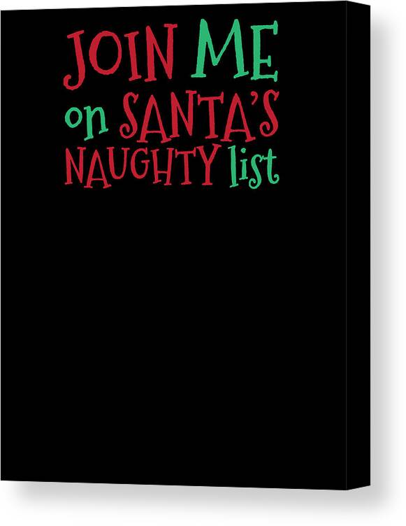 Christmas Fun Join Me On Santas Naughty List by Kanig Designs