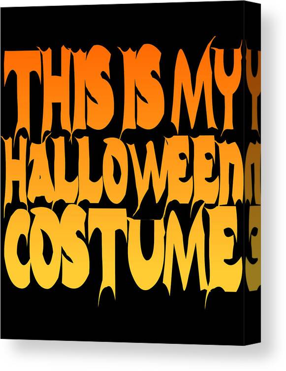 Halloween Costume Canvas Print featuring the digital art This Is My Halloween Costume #2 by Flippin Sweet Gear