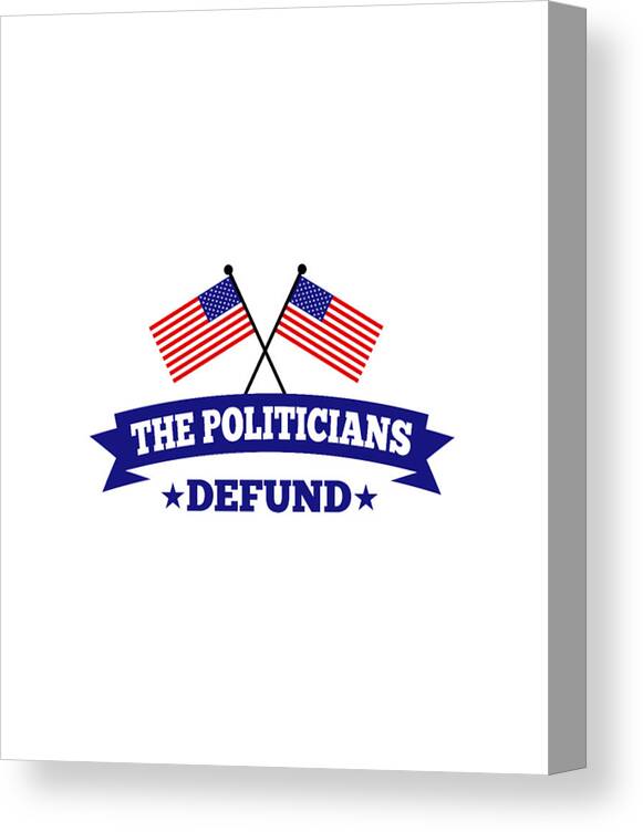 Defund Politicians Canvas Print featuring the digital art Defund The Politicians #4 by Tinh Tran Le Thanh