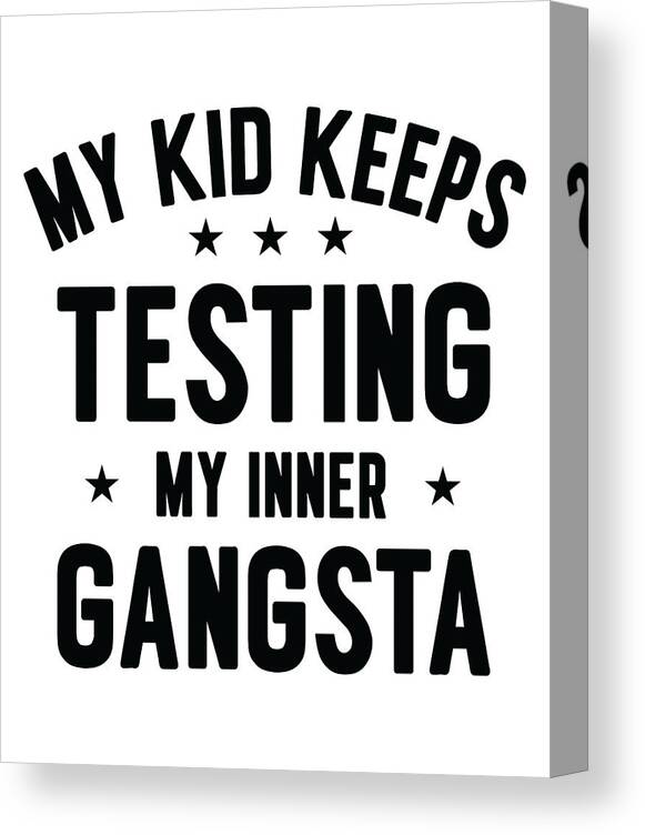 Parenting Canvas Print featuring the digital art Parenting Children Testing Family Inner Gangster #4 by Toms Tee Store
