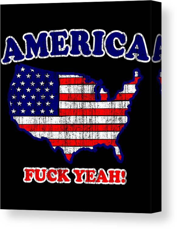 Funny Canvas Print featuring the digital art America Fuck Yeah Patriotic by Flippin Sweet Gear