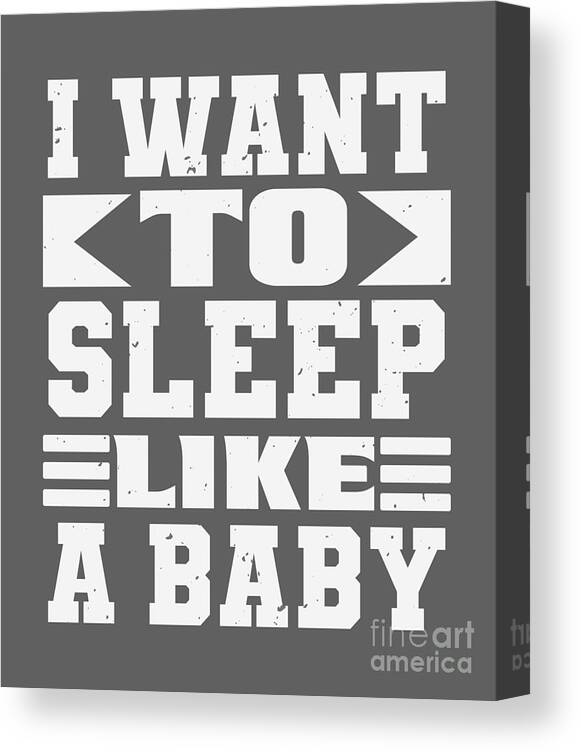 Baby Canvas Print featuring the digital art Baby Child Gift I Want To Sleep Like A Baby by Jeff Creation