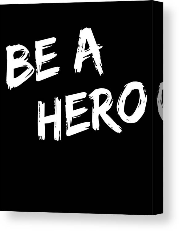 Funny Canvas Print featuring the digital art Be a Hero by Flippin Sweet Gear