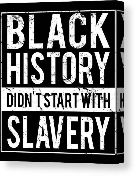 Funny Canvas Print featuring the digital art Black History Didnt Start With Slavery Juneteenth by Flippin Sweet Gear