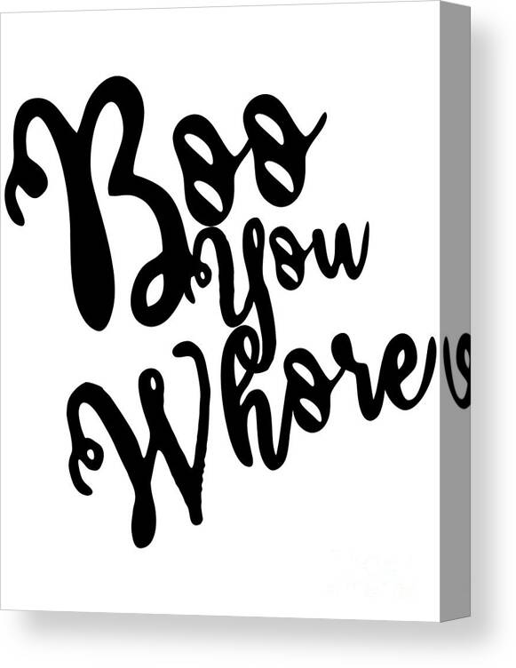 Cool Canvas Print featuring the digital art Boo You Whore by Flippin Sweet Gear