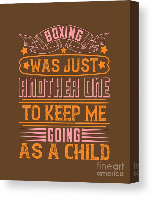 Boxing Canvas Print featuring the digital art Boxing Gift Boxing Was Just Another One To Keep Me Going As A Child by Jeff Creation