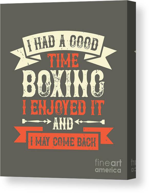 Boxing Canvas Print featuring the digital art Boxing Gift I Had A Good Time Boxing I Enjoyed It And I May Come Back Funny by Jeff Creation
