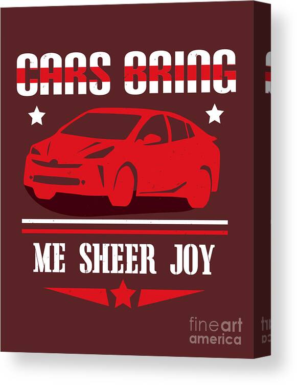 Car Canvas Print featuring the digital art Car Lover Gift Cars Bring Me Sheer Joy by Jeff Creation