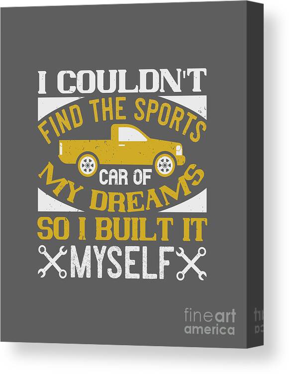 Car Canvas Print featuring the digital art Car Lover Gift I Couldn't Find The Sports Car Of My Dreams So I Built It Myself by Jeff Creation
