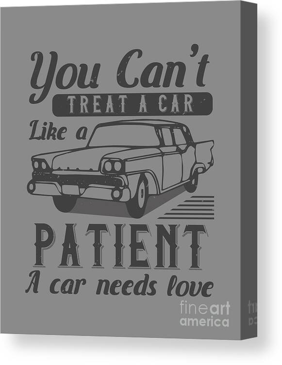 Car Canvas Print featuring the digital art Car Lover Gift You Can't Treat A Car Like A Patient A Car Needs Love by Jeff Creation