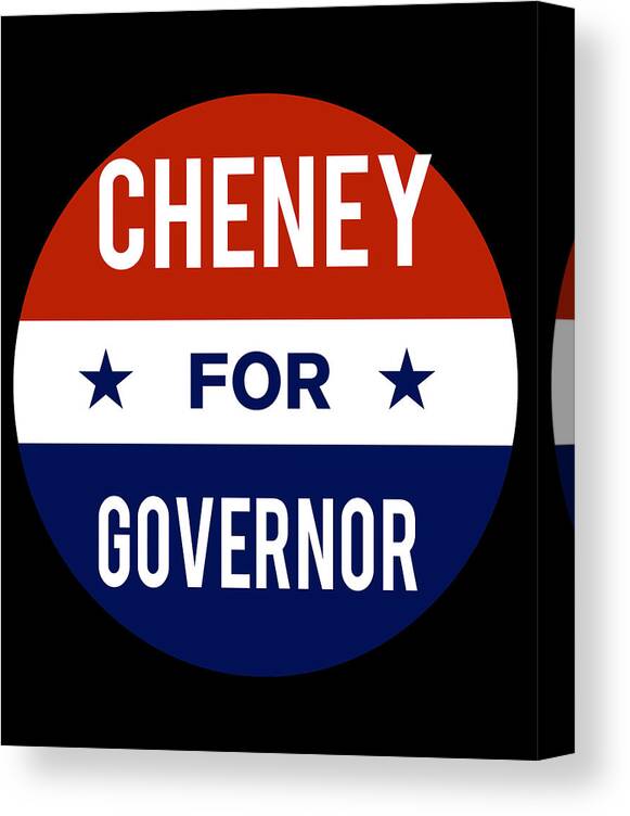 Election Canvas Print featuring the digital art Cheney For Governor by Flippin Sweet Gear