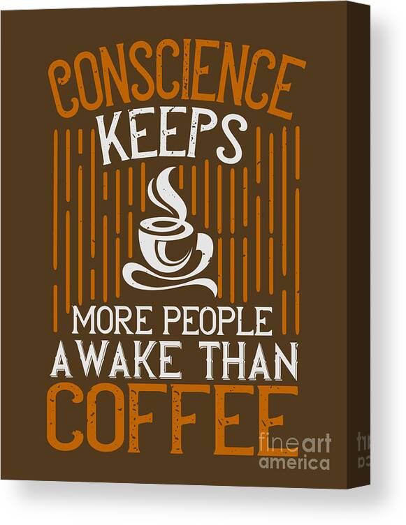 https://render.fineartamerica.com/images/rendered/default/canvas-print/6.5/8/mirror/break/images/artworkimages/medium/3/coffee-lover-gift-conscience-keeps-more-people-awake-than-coffee-funnygiftscreation-canvas-print.jpg