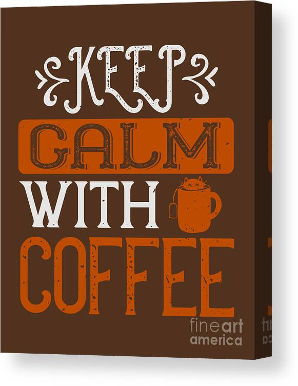 Coffee Canvas Print featuring the digital art Coffee Lover Gift Keep Calm With Coffee by Jeff Creation