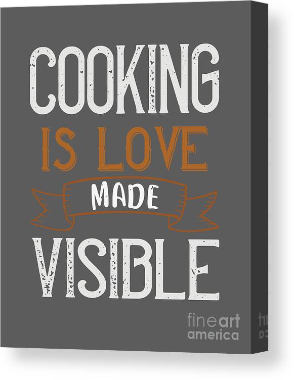 Cook Canvas Print featuring the digital art Cook Gift Cooking Is Love Made Visible Food Lover by Jeff Creation