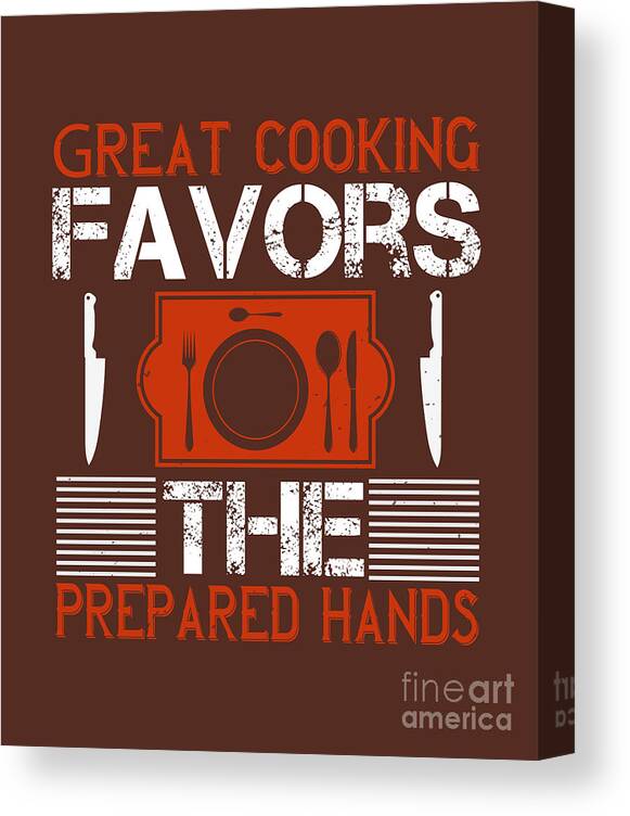 Cook Canvas Print featuring the digital art Cook Gift Great Cooking Favors The Prepared Hands Food Lover by Jeff Creation