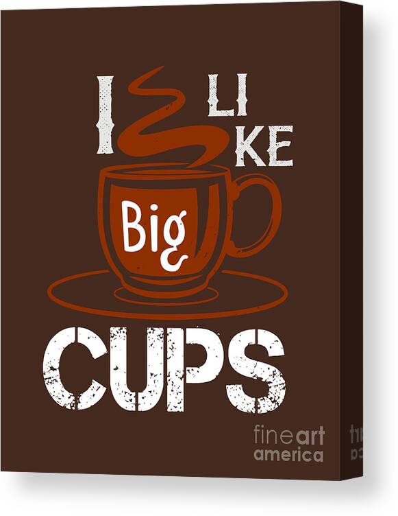 Cook Canvas Print featuring the digital art Cook Gift I Like Big Cup Funny Food Lover by Jeff Creation