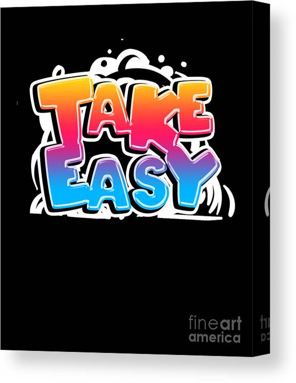 Cool Hiphop Hip Hop Street Mural Artist Graffiti Like Typography Art Take Easy Canvas Print Canvas Art By Thomas Larch