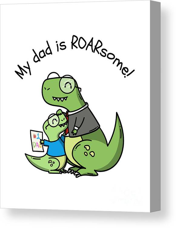 Daddy you're totally roarsome. Daddy you are totally awesome Kids