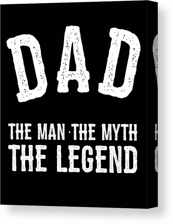 Gifts For Dad Canvas Print featuring the digital art Dad The Man The Myth The Legend by Flippin Sweet Gear