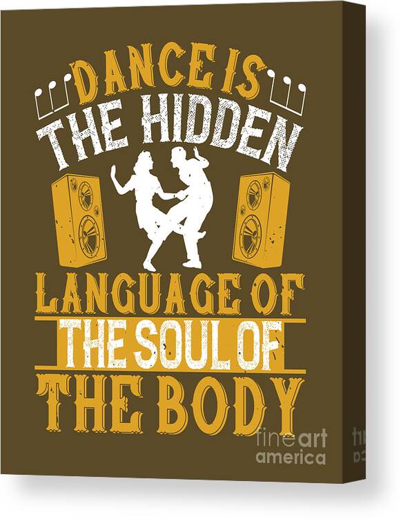 Dancer Canvas Print featuring the digital art Dancer Gift Dance Is The Hidden Language Of The Soul Of The Body Dancing by Jeff Creation