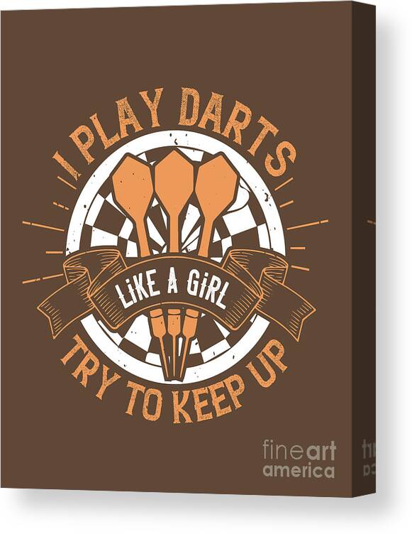 Darts Canvas Print featuring the digital art Darts Lover Gift I Play Darts Like A Girl Try To Keep Up by Jeff Creation