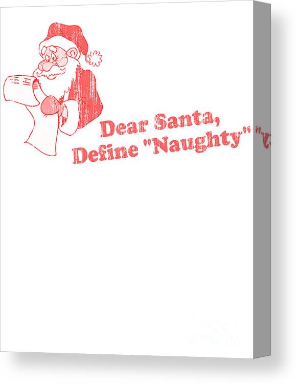 Christmas 2023 Canvas Print featuring the digital art Dear Santa Define Naughty by Flippin Sweet Gear