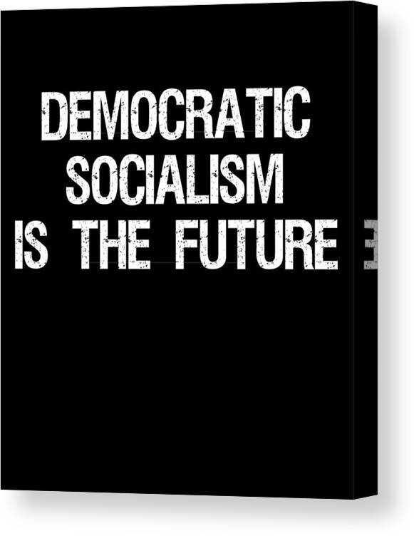 Funny Canvas Print featuring the digital art Democratic Socialism is the Future by Flippin Sweet Gear