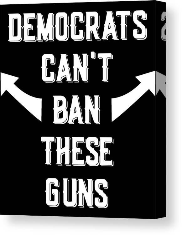 Trump 2020 Canvas Print featuring the digital art Democrats Cant Ban These Guns by Flippin Sweet Gear