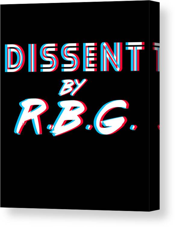 Liberal Canvas Print featuring the digital art Dissent By RBG Ruth Bader Ginsburg by Flippin Sweet Gear